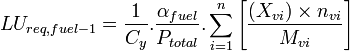  LU_{req, fuel-1}={1 \over C_y}.{\alpha_{fuel} \over P_{total}}.\sum_{i=1}^{n}\left[
 \frac{\left(X_{vi}\right) \times n_{vi}}{M_{vi}}
 \right]