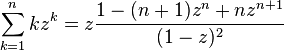 \sum_{k=1}^n k z^k = z\frac{1-(n+1)z^n+nz^{n+1}}{(1-z)^2}\,\!