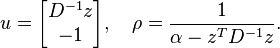 
u=\begin{bmatrix} D^{-1} z \\ -1\end{bmatrix},\quad \rho =\frac{1}{\alpha-z^{T}D^{-1}z}.
