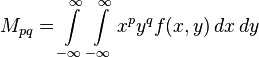  M_{pq}=\int\limits_{-\infty}^{\infty} \int\limits_{-\infty}^{\infty} x^py^qf(x,y) \,dx\, dy