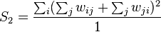  S_2 = \frac {\sum_{i} ( \sum_{j} w_{ij} + \sum_{j} w_{ji})^2} {1} 