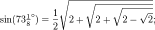 \sin(73\tfrac18 ^\circ) = \frac12\sqrt{2+\sqrt{2+\sqrt{2-\sqrt{2}}}};