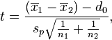 t=\frac{(\overline{x}_1 - \overline{x}_2) - d_0}{s_p\sqrt{\frac{1}{n_1} + \frac{1}{n_2}}},