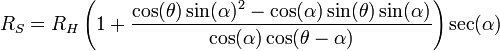 R_S=R_H \left(1+\frac{\cos(\theta)\sin(\alpha)^2-\cos(\alpha)\sin(\theta)\sin(\alpha)}{\cos(\alpha)\cos(\theta-\alpha)}\right)\sec(\alpha)\,