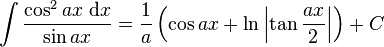 \int\frac{\cos^2 ax\;\mathrm{d}x}{\sin ax} = \frac{1}{a}\left(\cos ax+\ln\left|\tan\frac{ax}{2}\right|\right) +C