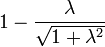 1-\frac{\lambda}{\sqrt{1+\lambda^2}}