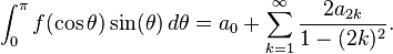 \int_0^\pi f(\cos \theta) \sin(\theta)\, d\theta = a_0 + \sum_{k=1}^\infty \frac{2 a_{2k}}{1 - (2k)^2} .