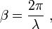 \beta=\frac{2\pi}{\lambda}\ ,