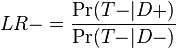  LR- = \frac{\Pr({T-}|D+)}{\Pr({T-}|D-)} 