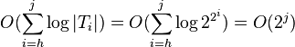 O(\sum_{i=h}^{j} \log |T_i|) = O(\sum_{i=h}^{j} \log 2^{2^i}) = O(2^ j)