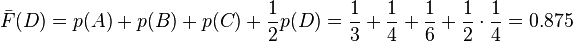 \bar F(D) = p(A) + p(B) + p(C) + \frac 12 p(D) = \frac 13 + \frac 14 + \frac 16 + \frac 12 \cdot \frac 14 = 0.875