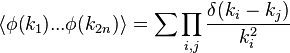 \langle \phi(k_1) ... \phi(k_{2n})\rangle = \sum \prod_{i,j} {\delta(k_i - k_j) \over k_i^2 } 