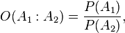 O(A_1:A_2) = \frac{P(A_1)}{P(A_2)},