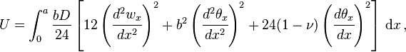 
  U = \int_0^a\frac{bD}{24}\left[12\left(\cfrac{d^2 w_x}{d x^2}\right)^2 +
       b^2\left(\cfrac{d^2 \theta_x}{d x^2}\right)^2 + 24(1-\nu)\left(\cfrac{d \theta_x}{d x}\right)^2\right]\,\text{d}x\,,
