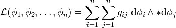 \mathcal{L}(\phi_1, \phi_2, \ldots, \phi_n) = \sum_{i=1}^n \sum_{j=1}^n g_{ij} \; \mathrm{d}\phi_i \wedge {*\mathrm{d}\phi_j}