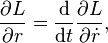 \frac{\partial L}{\partial r} = \frac{\mathrm{d}}{\mathrm{d}t} \frac{\partial L}{\partial \dot r}, \, 