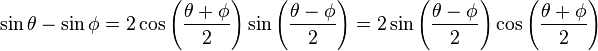 \sin \theta - \sin \phi = 2 \cos \left( \frac{\theta + \phi}2 \right) \sin \left( \frac{\theta - \phi}2 \right) = 2 \sin \left( \frac{\theta - \phi}2 \right) \cos \left( \frac{\theta + \phi}2 \right) 