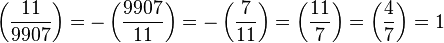 
\left(\frac{11}{9907}\right) 
=-\left(\frac{9907}{11}\right) 
=-\left(\frac{7}{11}\right) 
=\left(\frac{11}{7}\right) 
=\left(\frac{4}{7}\right)
=1 
