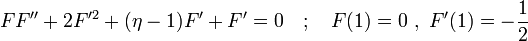 F F'' + 2 F'^2 + (\eta - 1) F' + F' = 0 \quad ; \quad F(1) = 0 \ , \ F'(1) = -\frac{1}{2}