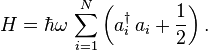 
H =  \hbar \omega \, \sum_{i=1}^N \left(a_i^\dagger \,a_i + \frac{1}{2}\right).
