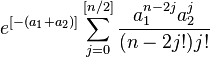 e^{[-(a_1+a_2)]} \sum_{j=0}^{[n/2]} \frac{a_1^{n-2j}a_2^j}{(n-2j!)j!}