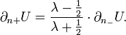 \displaystyle{\partial_{n+}U={\lambda-{1\over 2}\over \lambda + {1\over 2}}\cdot \partial_{n_-}U.}