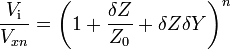 \frac {V_\mathrm i}{V_{xn}} = \left ( 1 + \frac {\delta Z}{Z_0} + \delta Z \delta Y \right)^n