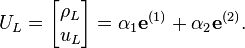 
U_L = \begin{bmatrix} \rho_L \\ u_L \end{bmatrix} = \alpha_1\mathbf{e}^{(1)}   +  \alpha_2 \mathbf{e}^{(2)} .
