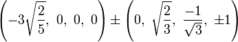 \left(-3\sqrt{\frac{2}{5}},\ 0,\ 0,\ 0\right) \pm \left(0,\ \sqrt{\frac{2}{3}},\ \frac{-1}{\sqrt{3}},\ \pm1\right)