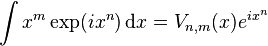  \int x^m \exp(ix^n)\,\mathrm{d}x = V_{n,m}(x)e^{ix^n}