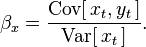 
    \beta_x =      \frac{\operatorname{Cov}[\,x_t,y_t\,]}{\operatorname{Var}[\,x_t\,]} .
  