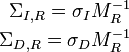 \begin{align}
\Sigma_{I,R} = \sigma_I M_R^{-1} \\
\Sigma_{D,R} = \sigma_D M_R^{-1}
\end{align}
