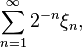 \sum_{n=1}^\infty2^{-n}\xi_n,