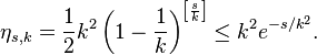 \eta_{s,k}=\frac12 k^2\left(1-\frac1k\right)^{\left[\frac sk\right]}\le k^2e^{-s/k^2}.