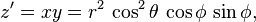  z' = x y = r^2 \, \cos^2 \theta \, \cos \phi \, \sin \phi, 