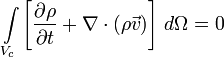 \int\limits_{V_c} \left [ {{\partial \rho} \over {\partial t}} + \nabla \cdot (\rho \vec v) \right ] \, d\Omega = 0