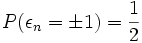 P(\epsilon_n=\pm1)=\frac12