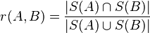 r(A,B)={{|S(A)\cap S(B)|}\over {|S(A)\cup S(B)|}}