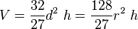  V = \frac{32}{27} d^2\ h = \frac{128}{27} r^2\ h 