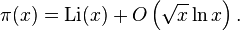  \pi(x) = {\rm Li} (x) + O\left(\sqrt x \ln x\right). 