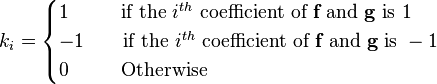 k_i=\begin{cases} 1 \ \ \qquad \text{if the} \ i^{th} \ \text{coefficient of} \ \textbf{f} \ \text{and} \ \textbf{g} \ \text{is} \ 1 \\ -1 \qquad \text{if the} \ i^{th} \ \text{coefficient of} \ \textbf{f} \ \text{and} \ \textbf{g} \ \text{is} \ -1\\ 0 \ \ \qquad \text{Otherwise}\end{cases}