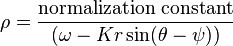 \rho = \frac{\rm{normalization \; constant}}{(\omega - K r \sin(\theta - \psi))}