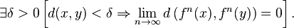  \exists \delta>0 \left [ d(x,y)<\delta \Rightarrow \lim_{n\to\infty} d \left(f^n(x),f^n(y) \right)=0\right ].