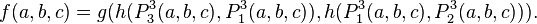 f(a,b,c) = g(h(P^3_3(a,b,c),P^3_1(a,b,c)),h(P^3_1(a,b,c),P^3_2(a,b,c))).