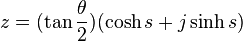 z = (\tan \frac {\theta}{2}) (\cosh s + j \sinh s)