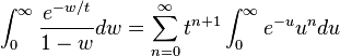 \int_0^\infty \frac{e^{-w/t}}{1-w} dw 
= \sum_{n=0}^\infty t^{n+1} \int_0^\infty e^{-u} u^n du