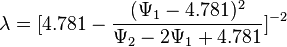 
\lambda = [4.781 - \frac{(\Psi_1-4.781)^{2}}{\Psi_2-2\Psi_1+4.781}]^{-2}