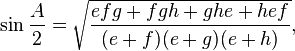  \sin{\frac{A}{2}}=\sqrt{\frac{efg + fgh + ghe + hef}{(e + f)(e + g)(e + h)}},