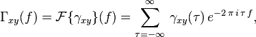 
\Gamma_{xy}(f)= \mathcal{F}\{\gamma_{xy}\}(f) = \sum_{\tau=-\infty}^\infty \,\gamma_{xy}(\tau) \,e^{-2\,\pi\,i\,\tau\,f} ,
