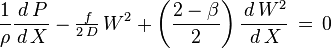 \frac{1}{\rho}\frac{\,d\,P}{\,d\,X}-\tfrac{\,f}{2\,D}\,W^2+\left(\frac {2-\beta}{2}\right)\frac{\,d\,W^2}{\,d\,X} \,=\,0